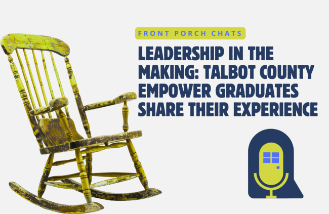 Leadership in the Making: Talbot County Empower Graduates Share Their Experienc